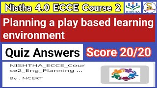 Nistha 40 ECCE Course 2 Quiz Answers In English  Planning a play based learning environment [upl. by Ellevart960]