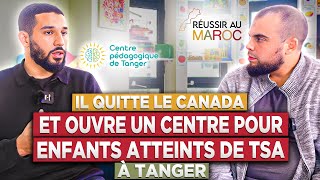 IL QUITTE le CANADA et OUVRE UN CENTRE pour ENFANTS ATTEINTS DE TSA à TANGER [upl. by Ambert]