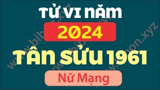 TỬ VI TUỔI TÂN SỬU 1961 năm 2024  Nữ Mạng [upl. by Ragan]