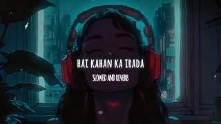 HAI KAHAN KA IRADA LOFI REMIX  NUSRAT FATEH ALI KHAN [upl. by Onurb]