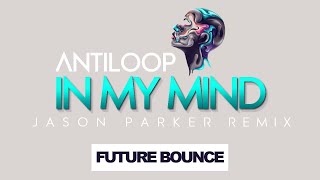 Antiloop  In My Mind 2022 Jason Parker Remix [upl. by Clovah]