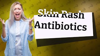 Which antibiotic is best for skin rashes [upl. by Maxy839]