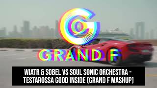 Wiatr amp Sobel vs Soul Sonic Orchestra  Testarossa Good Inside Grand F Mashup [upl. by Tica]