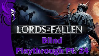 Lords of the Fallen 2023  Blind Playthrough Pt 24 [upl. by Betthezel]