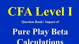 CFA Level 1 Question Bank Pure Play Beta Calculations [upl. by Towill]