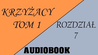 Audiobook Krzyżacy  Tom 1  Rozdział 7 [upl. by Nosyarg]