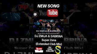 DJ ZMIJA amp SABRINA  Super Zena Extende Club Mix NEW SONG on YOUTUBE [upl. by Ormsby]