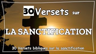 30 VERSETS BIBLIQUES SUR LA SANCTIFICATION [upl. by Iroak]