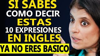 Si sabes como decir estas 10 expresiones en INGLÉS ya NO ERES BÁSICO [upl. by Ayres]