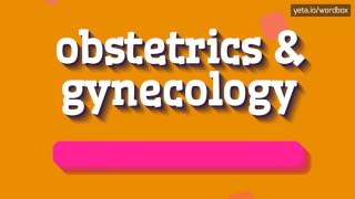 OBSTETRICS amp GYNECOLOGY  HOW TO PRONOUNCE IT [upl. by Orlando]