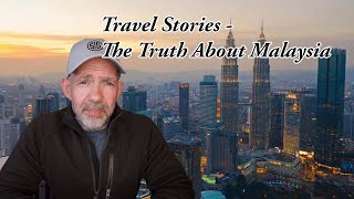 Travel Stories  The Truth About Malaysia [upl. by Tali]