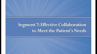 Module 1 Segment 7 Effective Collaboration to Meet the Patients Needs [upl. by Ettenan35]