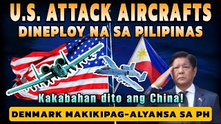 Kakabahan dito ang China US Attack Aircrafts dineploy na sa Pinas Denmark amp PH Alliance [upl. by Baseler]