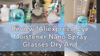 Review Aliexpress Eye Moistener Nano Spray Glasses Dry And Astringent To Relieve Fatigue Portable [upl. by Kaz]