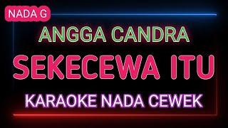 SEKECEWA ITU  Karaoke Nada Cewek  Angga Candra [upl. by Ilario]