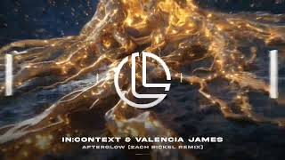 incontext amp Valencia James  Afterglow Zach Bickel Remix LFTD [upl. by Ruenhs]