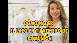 Cómo hacer el lazo de un vestido de comunión 👗 👑🎀🎉 LAZADA COMUNIÓN [upl. by Yrogerg120]