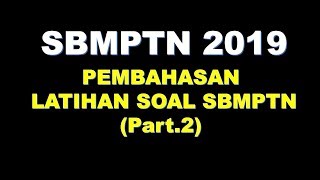 PEMBAHASAN LATIHAN SOAL SBMPTN 2019 Part 2 [upl. by Buttaro955]