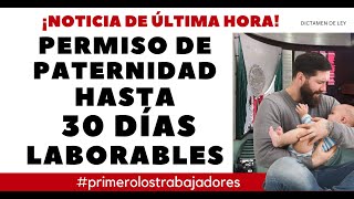 NUEVO PERMISO PATERNIDAD HASTA 30 DÍAS LABORABLES [upl. by Flanagan]