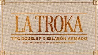 La Troka Lyric Video  Tito Double P Eslabón Armado [upl. by Suchta122]