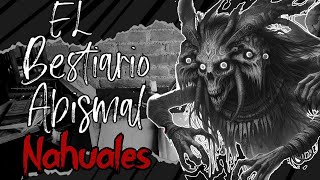 El Bestiario Abismal NAHUALES Ep7 [upl. by Millan271]