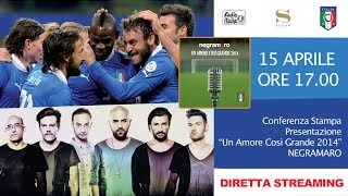 negramaro per gli Azzurri quotUn amore così grande 2014quot  conferenza stampa di presentazione [upl. by Osterhus]