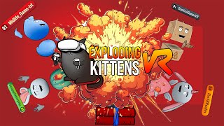 Exploding Kittens VR  A MUST PLAY WITH FRIENDS [upl. by Sibella]