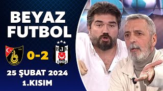 Beyaz Futbol 25 Şubat 2024 1Kısım  İstanbulspor 02 Beşiktaş [upl. by Judith]