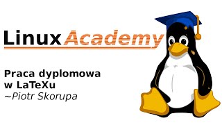 Linux Academy Praca dyplomowa w LaTeXu [upl. by Tucky928]