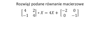 Równanie macierzowe Rozwiąż podane równanie macierzowe [upl. by Amled]