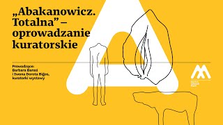 „Abakanowicz Totalna” – oprowadzanie kuratorskie [upl. by Pedaias]