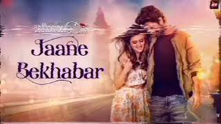 Jaane bekhabar with lyrics from  badtameez dillbarun sobti ridhi dogra rahul J [upl. by Hadik]