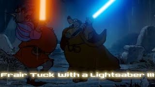 Disneys Robin Hood Friar Tuck With Lightsaber III [upl. by Elisabet787]