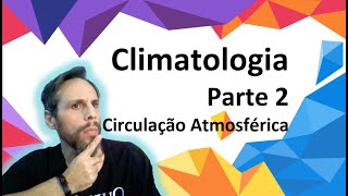 Climatologia  Parte 2  Circulação Atmosférica [upl. by Figge]