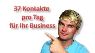 37 Kontakte pro Tag für Ihr Business [upl. by Sweet461]