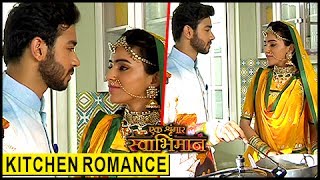 Karan And Naina KITCHEN ROMANCE  Ek Shringaar Swabhimaan  एक श्रृंगार स्वाभिमान [upl. by Pepper144]