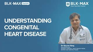 Understanding Congenital Heart Disease  Dr Gaurav Garg [upl. by Krispin400]