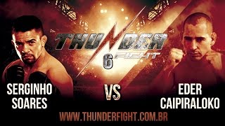 Thunder Fight 6  Serginho Soares vs Éder Soares [upl. by Rbma458]