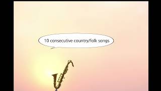 10 consecutive countryfolk songs [upl. by Aisa726]