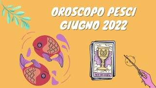 OROSCOPO PESCI GIUGNO 2022  LETTURA TAROCCHI [upl. by Sirois]