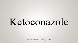 How To Say Ketoconazole [upl. by Sellihca332]