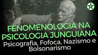 FENOMENOLOGIA NA PSICOLOGIA JUNGUIANA  Psicografia Fofoca Nazismo e Bolsonarismo [upl. by Yreved23]