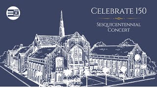 Celebrating 150 Years  the Sesquicentennial Concert at FUMC Pasadena California [upl. by Saidnac224]