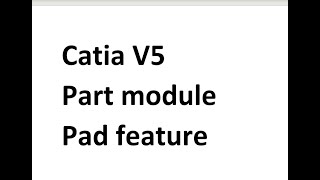 CATIA V5 PART DESIGN PAD FEATURE [upl. by Keiko]