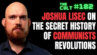 The Cult 182 Joshua Lisec on The Secret History of Communist Revolutions [upl. by Obbard902]