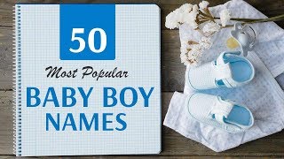 50 Most Popular Baby Boy Names  Top Names for Boys  Baby Boy Names 2024 [upl. by Eihpos616]