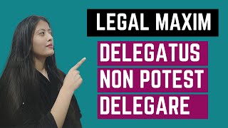 DELEGATUS NON POTEST DELEGARE  LEGAL MAXIM  LEGAL LANGUAGE [upl. by Gnurt]