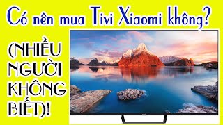 Có nên mua Tivi Xiaomi không Tivi Xiaomi có thực sự To mà RẺ nhiều người nhầm [upl. by Fried]