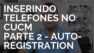 Como inserir os Telefones no CUCM Parte 2 Auto Registration [upl. by Notyad349]