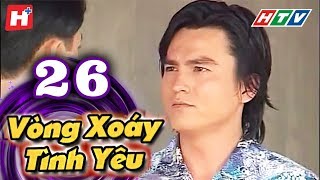 Vòng Xoáy Tình Yêu  Tập 26  HTV Films Tình Cảm Việt Nam Hay Nhất 2021 [upl. by Malachi]